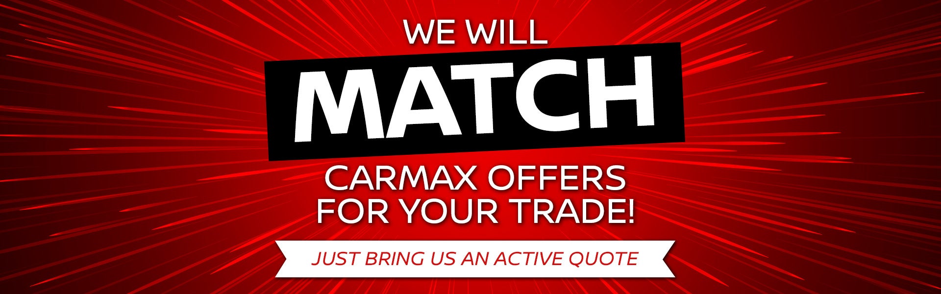 We will match your CarMax quote for your trade